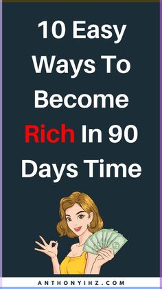 a woman holding money with the words 10 easy ways to become rich in 90 days time