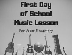 the first day of school music lesson for upper elementary students with guitar and piano instruments