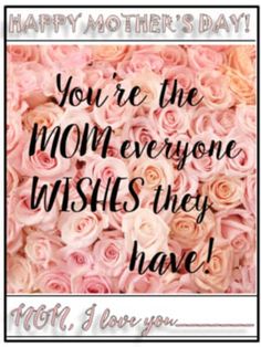 a mothers day card with roses and the words you're the mom everyone wishes they have