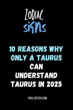 zodiac signs and the words 10 reasons why only a taurus can understand taurus in 205