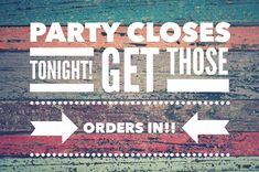 there is a sign that says party closes tonight, get those orders in