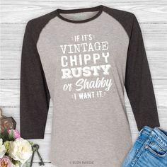 A must-have tee for a day of picking and junking! Vintage, chippy, rusty, or shabby… just what you’re on the hunt for! Junking Quotes, Sarcasm Shirts, Sarcastic Shirts Funny, Sarcastic Shirts