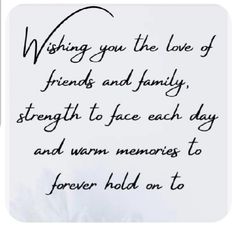 a handwritten poem on a white background with the words, wishing you the love of friends and family strength to face each day and warm memories to forever