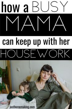 a woman and her child sitting in bed with the text how a busy mama can keep up with her housework