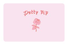 a pink rose with the word petty af on it's side and an image of a