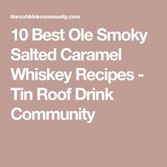 the words 10 best old smoky salted caramel whiskey recipes - tin roof drink community