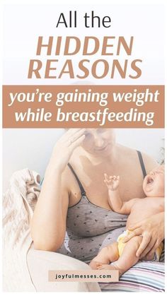 a woman holding a baby in her arms with the words, all the hidden reasons you're gaining weight while breastfeeding