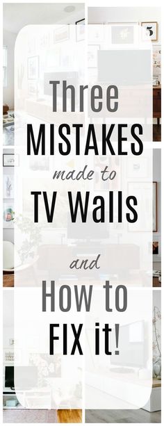 the words three misstakes made to tv walls and how to fix it in four different pictures