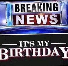 the news logo for breaking news, it's my birthday and breaking news on tv