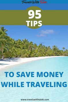 a beach with palm trees and the words 95 tips to save money while traveling