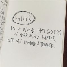 a handwritten note with the words father in a world that success is harding hearts keep me humble and tender