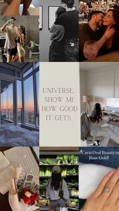 a collage of photos with the words, universe show me how good it gets