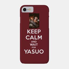 a phone case with the words keep calm and wait for yasuo on it