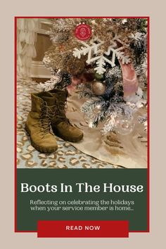 boots in the house reflecting on celebrating the holidays when your service member is home read now