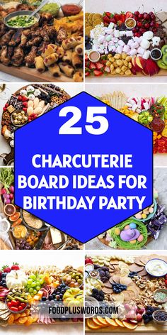 several pictures of different types of food with the words 25 charcuterie board ideas for birthday party