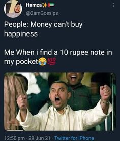 a man holding his hands up in the air with text that reads people money can't buy happiness me when i find a 10 rupee note in my pocket