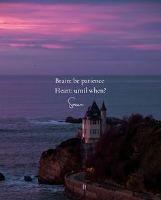 a lighthouse with a quote on it that says, brain be patient heart until when?