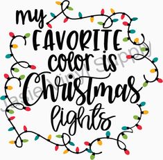 a christmas light saying that says, my favorite color is christmas lights on white background