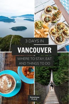 there is a collage of photos with the words 3 days in vancouver where to stay, eat and things to do