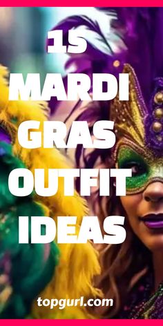 a woman in mardi gras mask and feathers with the words 15 mardi gras outfit ideas