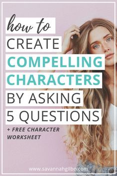 a woman with long blonde hair and the words how to create competing characters by asking 5 questions