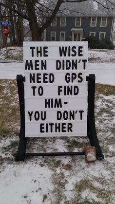 a sign that says the wise men didn't need gps to find him, you don't either