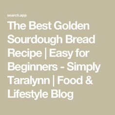 the best golden sourdough bread recipe easy for beginners