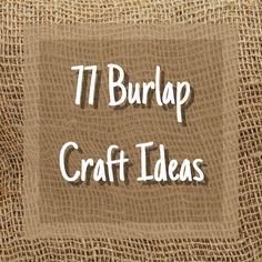 burlap with the words 17 burlap craft ideas