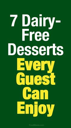 the seven dairy - free desserts every guest can enjoy poster is shown in yellow and green