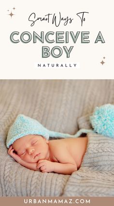 a baby sleeping on top of a blanket with the title how to conceive a boy naturally