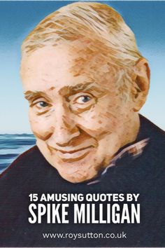 an older man with the words 15 amusing quotes by spike milligan