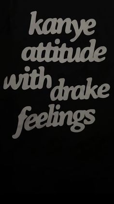 the words kanye attitude with brake feelings are shown in white on a black background