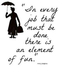 a woman holding an umbrella with the words in every job that must be done there is an element of fun