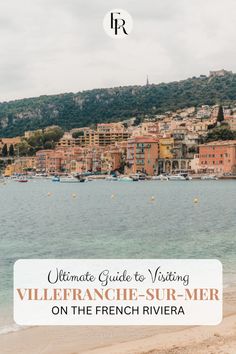 the beach with text overlay that reads ultimate guide to visiting villafranche - summer on the french riviera