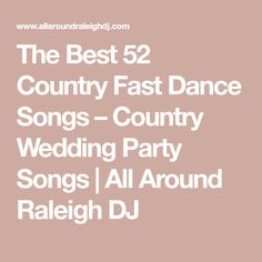 the best 52 country fast dance songs - country wedding party songs i all around raleigh