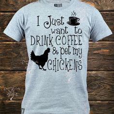 i just want to drink coffee and get my chickens shirt