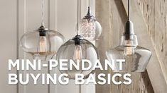 three clear glass pendant lights hanging from a wooden wall with the words mini - pendant buying basics