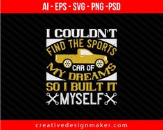 I couldn't find the sports car of my dreams, so I built it myself Print Ready Editable T-Shirt SVG Design!