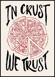 a pizza with the words in crust we trust on it and an image of slices of pizza