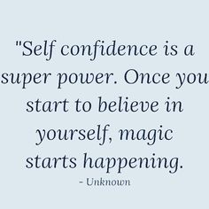 a quote that says self confliance is a super power once you start to believe in yourself, magic starts happening