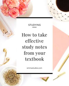 a desk with flowers, pens and notebooks on it that says studying how to take effective study notes from your textbook