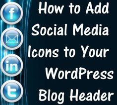 the words how to add social media icons to your wordpress blog header page