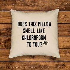 a pillow that says does this pillow smell like chlorofform to you?