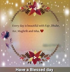 a greeting card with the words, every day is beautiful with flair, dhahh, asr, maghrib and disha