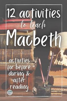 some books and a skull with the words 12 activities to teach macbeth in front of it