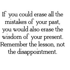 the quote if you could erase all the obstacles of your past, you would also erase the