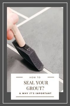 a person holding a toothbrush in their hand with the words how to seal your grout? and why it's important