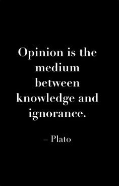 a black and white photo with the words opinion is the medium between knowledge and ignorance