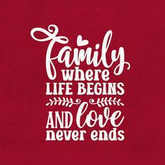 a red background with the words family where life begins and love never ends on it