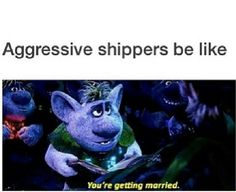 an image of a cartoon character with text that reads, aggressive ships be like you're getting married